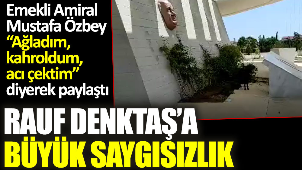Emekli Amiral Mustafa Özbey  “Ağladım, kahroldum,  acı çektim” diyerek paylaştı! Rauf Denktaş'a büyük saygısızlık
