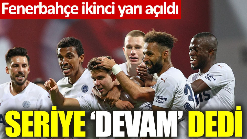 Fenerbahçe seriye devam dedi