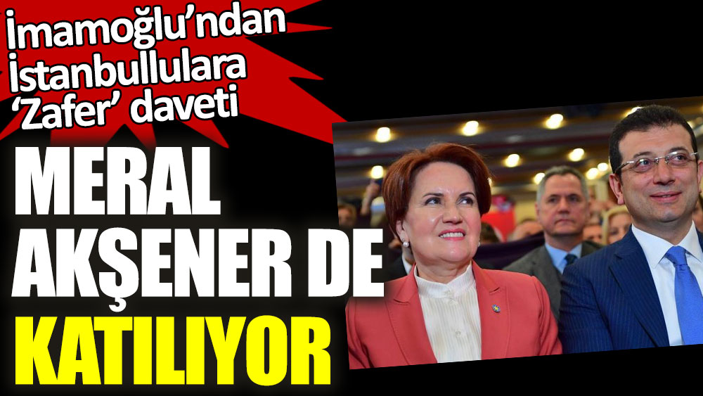 Ekrem İmamoğlu'ndan İstanbullulara 'Zafer' daveti! Meral Akşener de katılıyor
