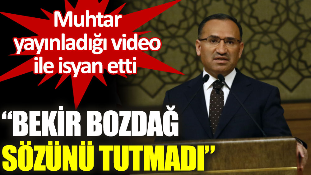 Muhtar video yayınladı: Bekir Bozdağ'a 'sözünü tutmadı' tepkisi