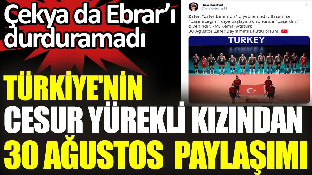 Türkiye'nin cesur yürekli kızı Ebrar Karakut'un 30 Ağustos paylaşımı