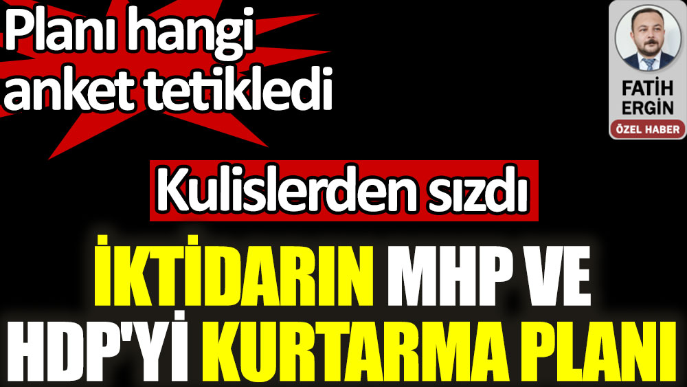İktidarın MHP ve HDP'yi kurtarma planı