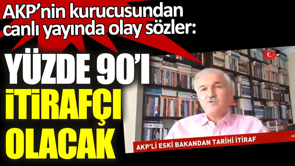 AKP’nin kurucusundan canlı yayında olay sözler: Yüzde 90'ı itirafçı olacak
