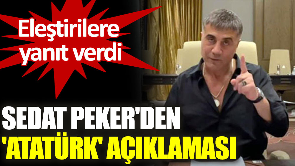 Sedat Peker'den 'Atatürk' açıklaması: