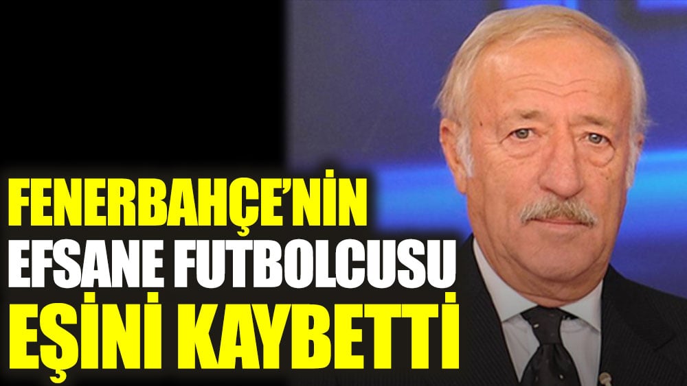 Fenerbahçe'nin efsane oyuncusu eşini kaybetti