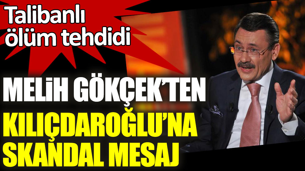 Melih Gökçek'ten Kemal Kılıçdaroğlu'na skandal mesaj! Talibanlı ölüm tehdidi