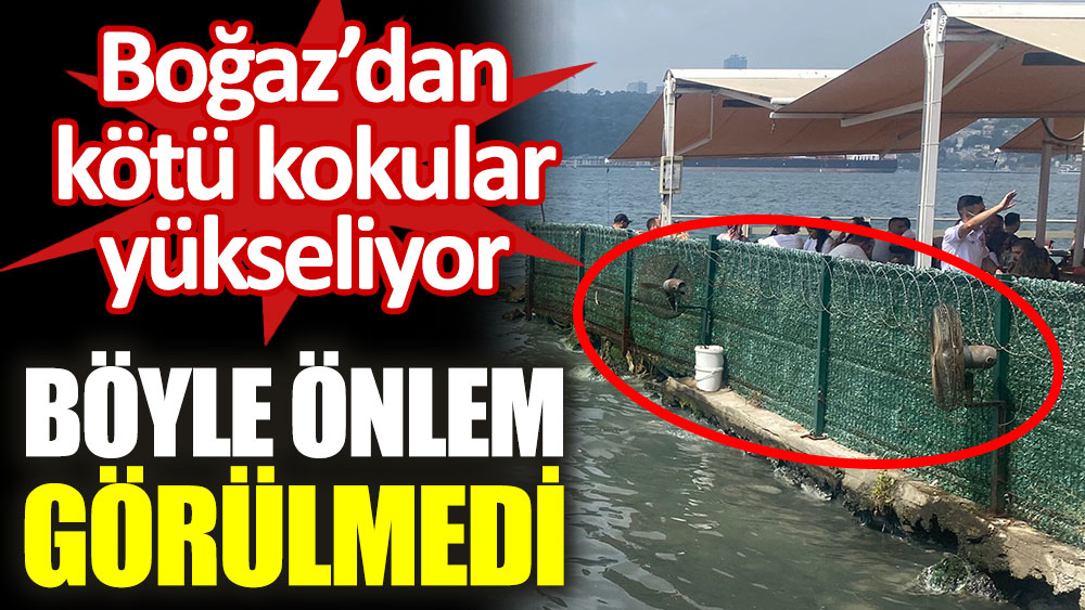 İstanbul Boğazı'nda kötü kokuya görülmemiş önlem