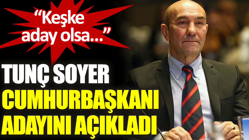 Tunç Soyer'den 'adaylık' açıklaması: Kılıçdaroğlu keşke aday olsa