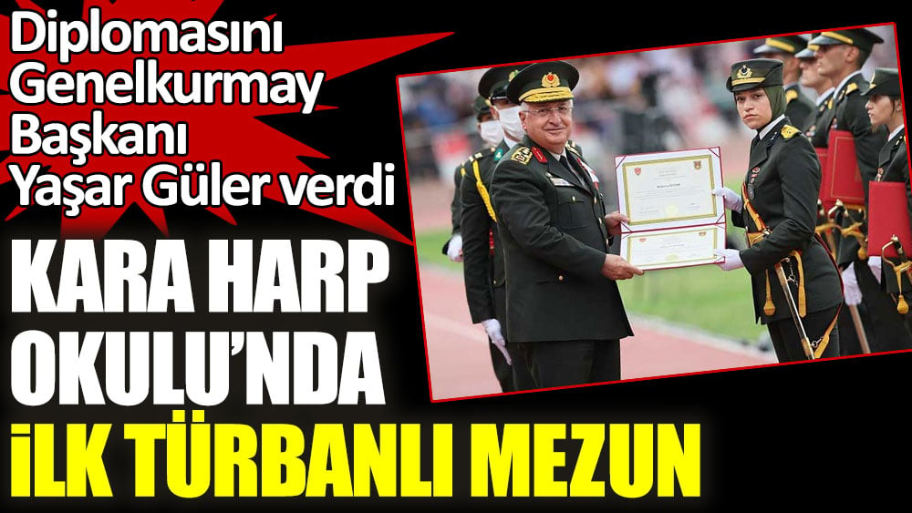 Kara Harp Okulu'nda ilk türbanlı mezun! Diplomasını Genelkurmay Başkanı Yaşar Güler verdi