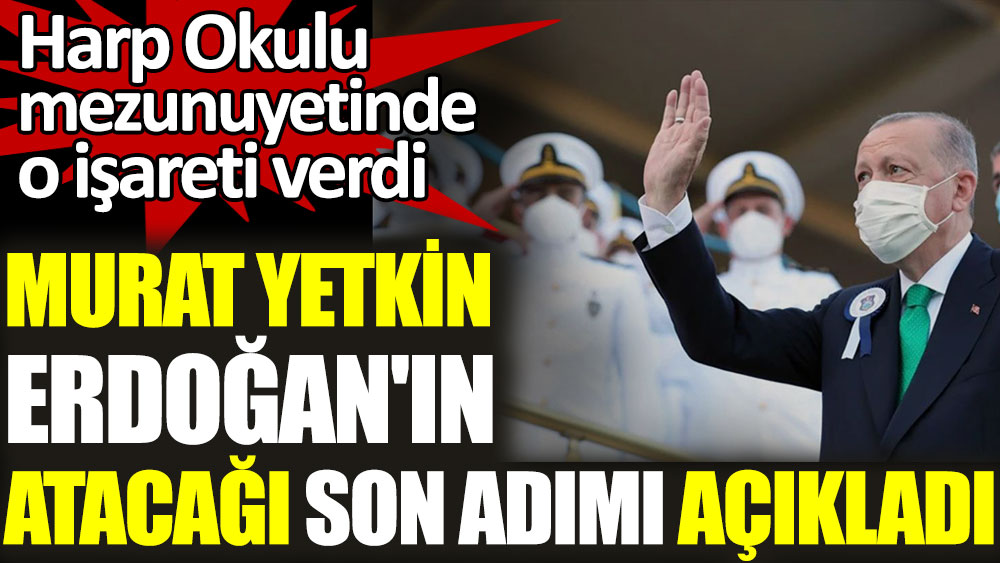 Gazeteci Murat Yetkin Erdoğan'ın atacağı son adımı açıkladı