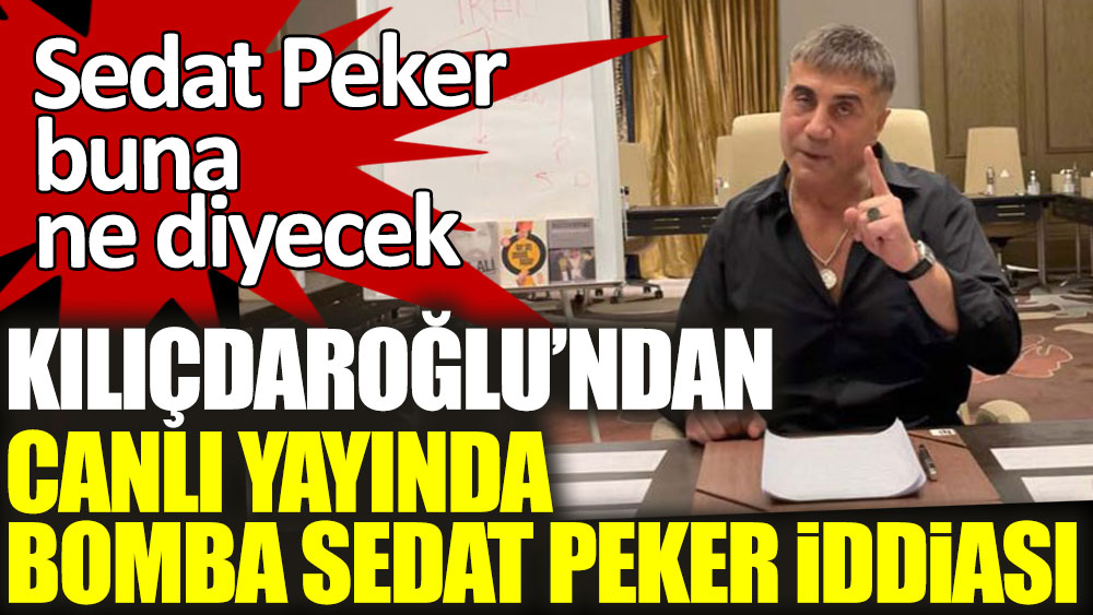 Kemal Kılıçdaroğlu'ndan canlı yayında bomba Sedat Peker iddiası! Sedat Peker buna ne diyecek