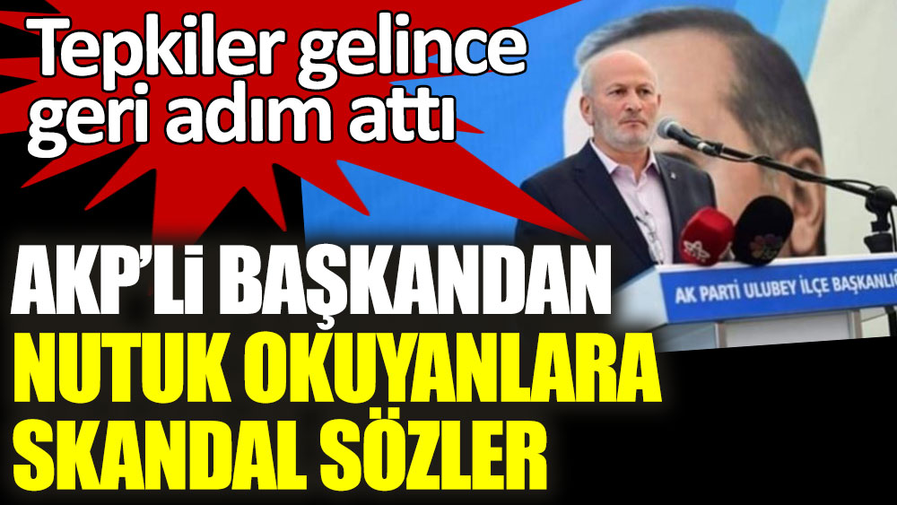 AKP'li başkandan Nutuk okuyanlara skandal sözler! Tepkiler gelince geri adım attı