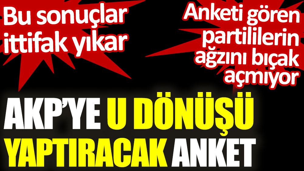 AKP'ye U dönüşü yaptıracak anket