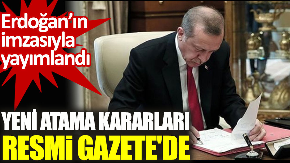 Erdoğan'ın imzasıyla atama kararları Resmi Gazete'de yayımlandı