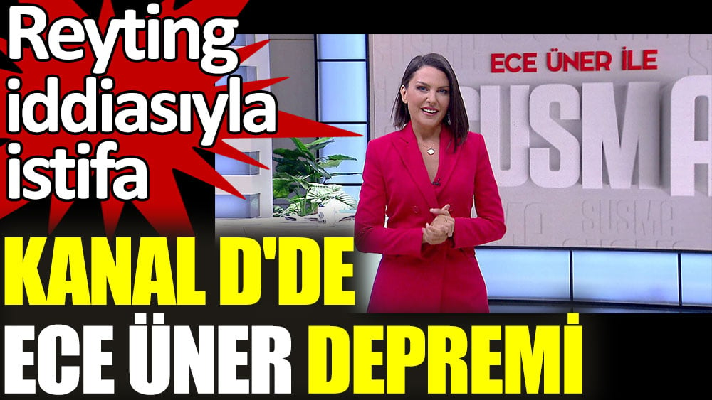 Kanal D'de Ece Üner depremi. Reyting iddiasıyla istifa