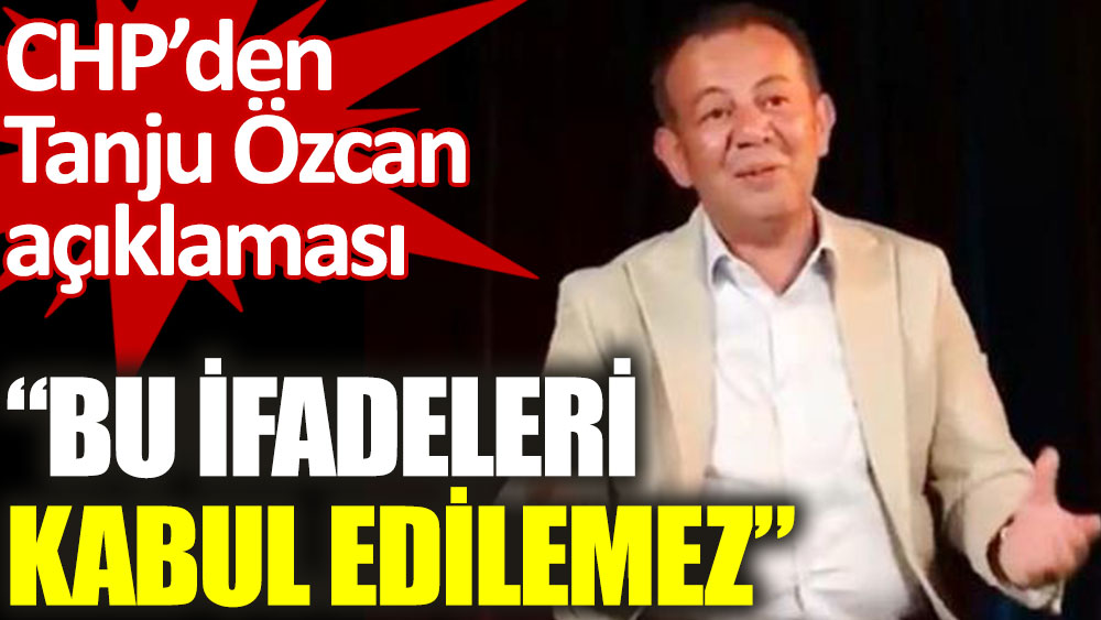 CHP Sözcüsü Faik Öztrak: Tanju Özcan'ın ifadeleri kabul edilemez