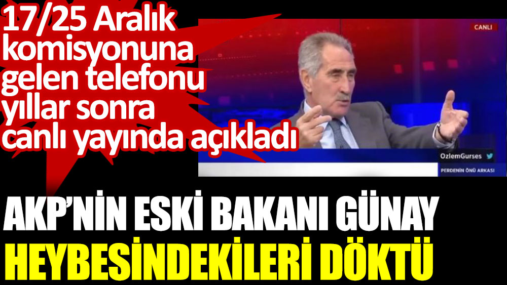 AKP’nin eski Bakanı Günay heybesindekileri döktü