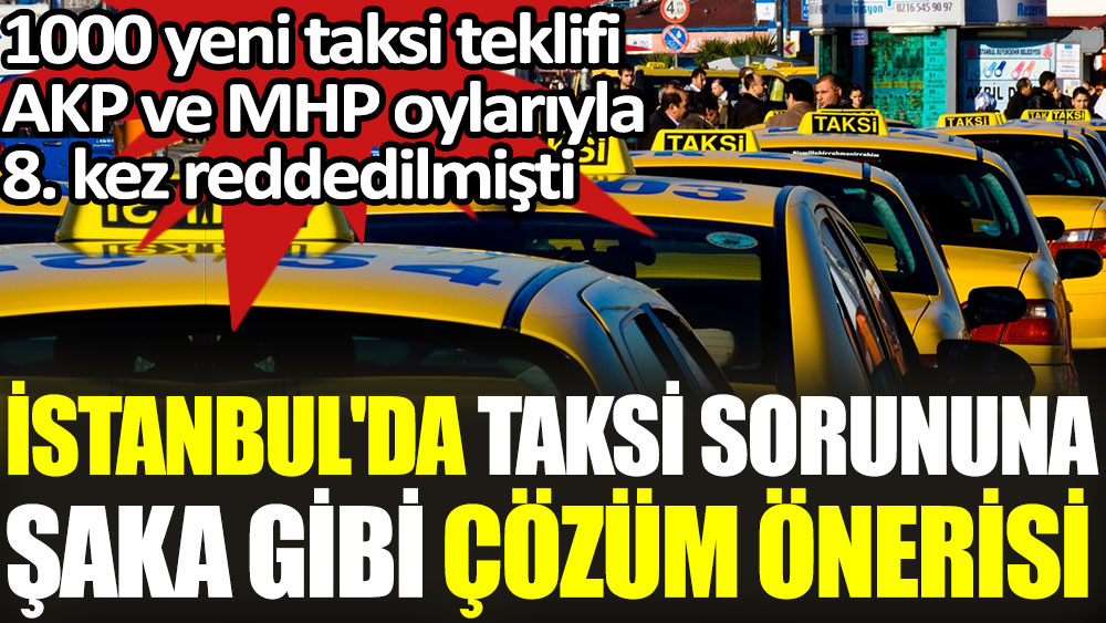 İstanbul'da taksi sorununa şaka gibi çözüm önerisi