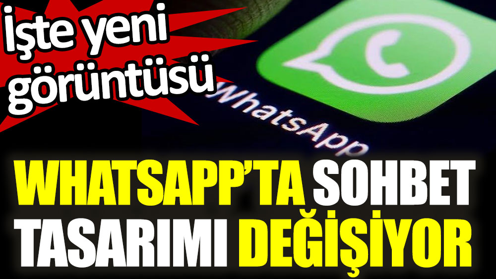 WhatsApp'ta sohbet tasarımının yeni görüntüsü ortaya çıktı