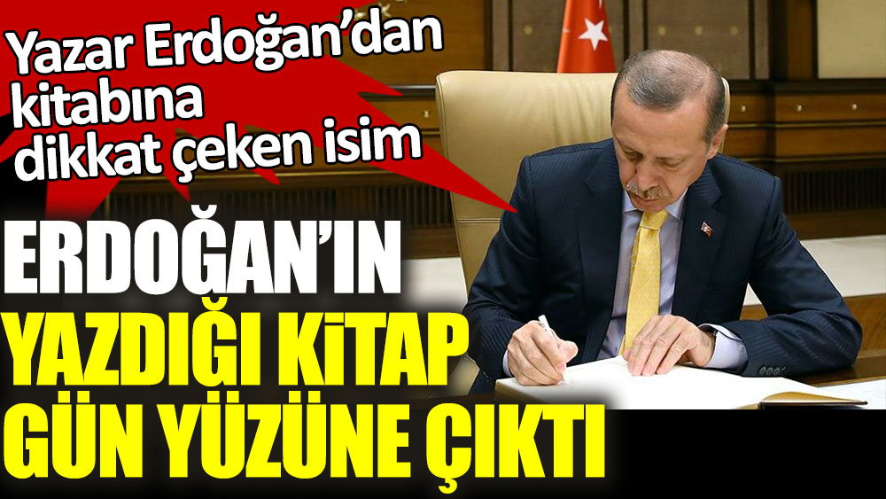 Cumhurbaşkanı Erdoğan'ın yazdığı kitap gün yüzüne çıktı! Dikkat çeken isim