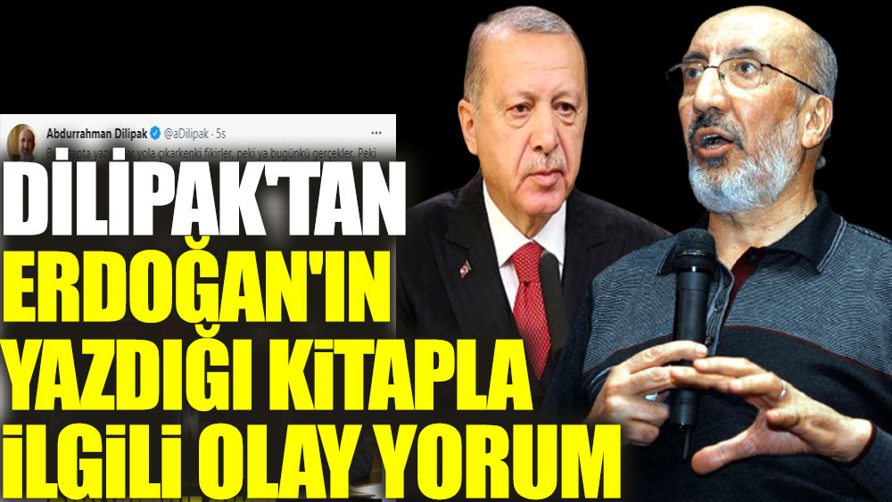 Abdurrahman Dilipak'tan Erdoğan'ın yazdığı kitapla ilgili çok konuşulacak yorum