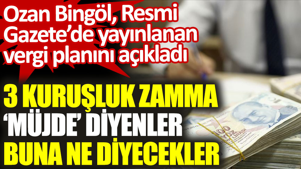 Ozan Bingöl Resmi Gazete’de yayınlanan vergi planını açıkladı