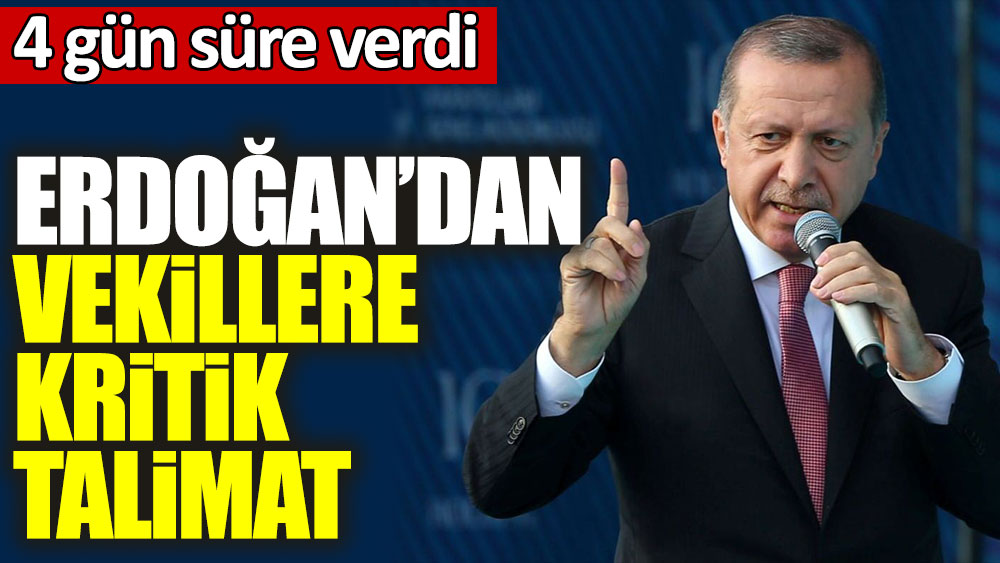 Erdoğan'dan AKP'li vekillere kritik talimat! 4 gün süre verdi