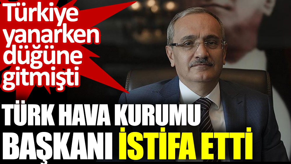 Türk Hava Kurumu Başkanı istifa etti