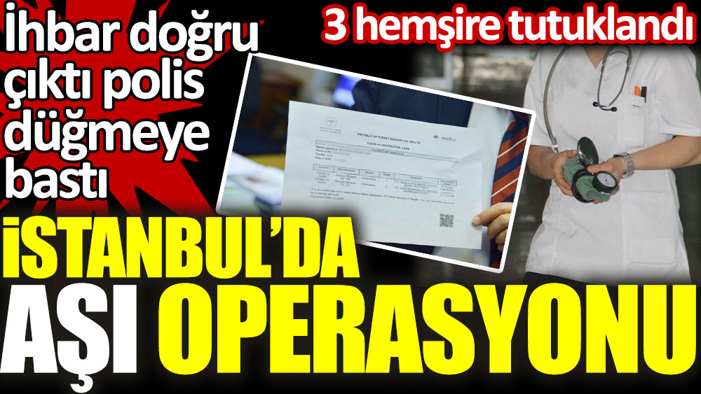 İstanbul'da sahte aşı kartı operasyonu. İhbar doğru çıktı polis düğmeye bastı