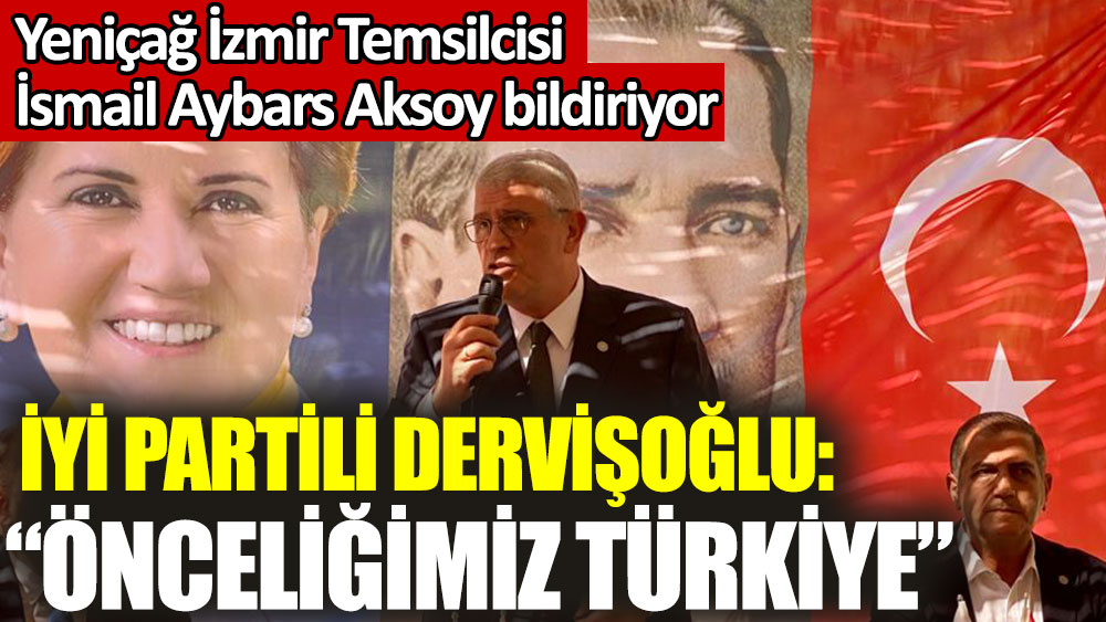 İYİ Partili Müsavat Dervişoğlu: Önceliğimiz Türkiye