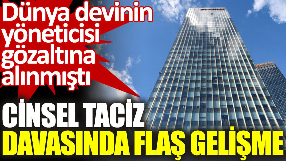 Dünya devi şirketin yöneticisi gözaltına alınmıştı. Cinsel taciz davasında flaş gelişme