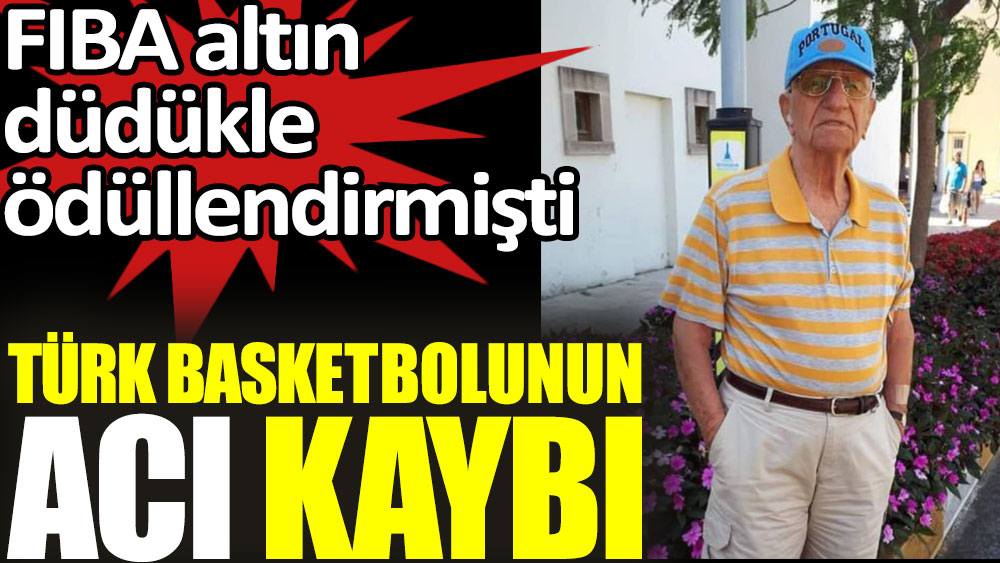 Türk basketbolunun acı kaybı