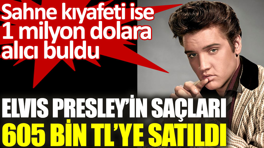 Elvis Presley’in saçları 605 bin Türk lirasına satıldı