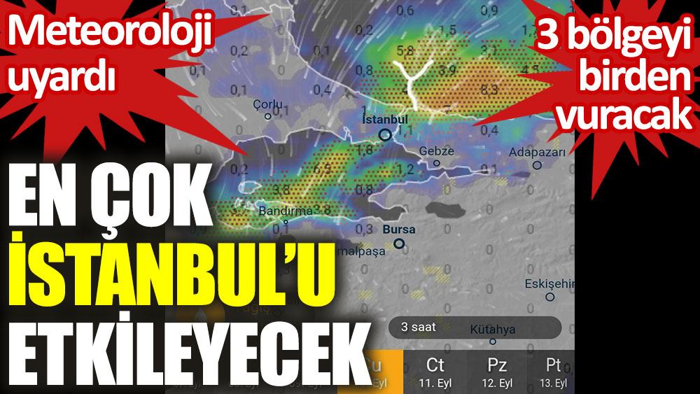 Meteoroloji uyardı. En çok İstanbul'u etkileyecek
