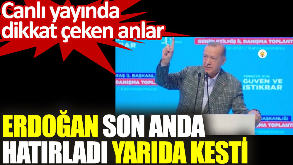 Erdoğan son anda hatırladı yarıda kesti. Canlı yayında dikkat çeken anlar