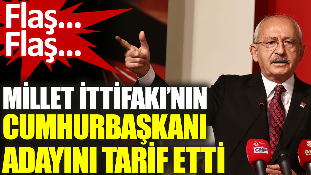 Kılıçdaroğlu Millet İttifakı'nın Cumhurbaşkanı adayın tarif etti