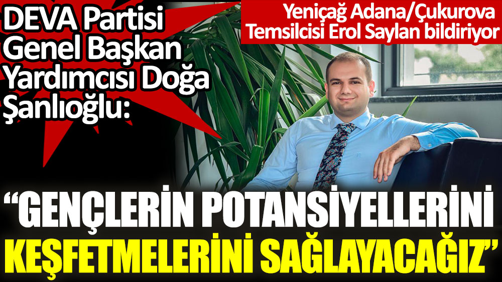 DEVA Partili Şanlıoğlu: Gençlerin potansiyellerini keşfetmelerini sağlayacağız