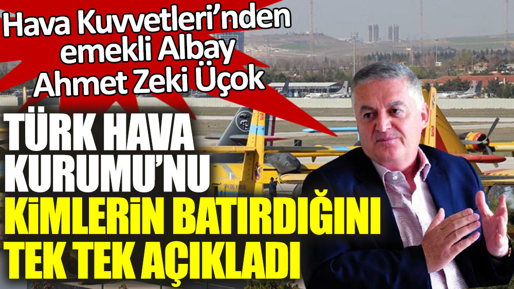 Ahmet Zeki Üçok Türk Hava Kurumu'nu kimlerin batırdığını tek tek açıkladı
