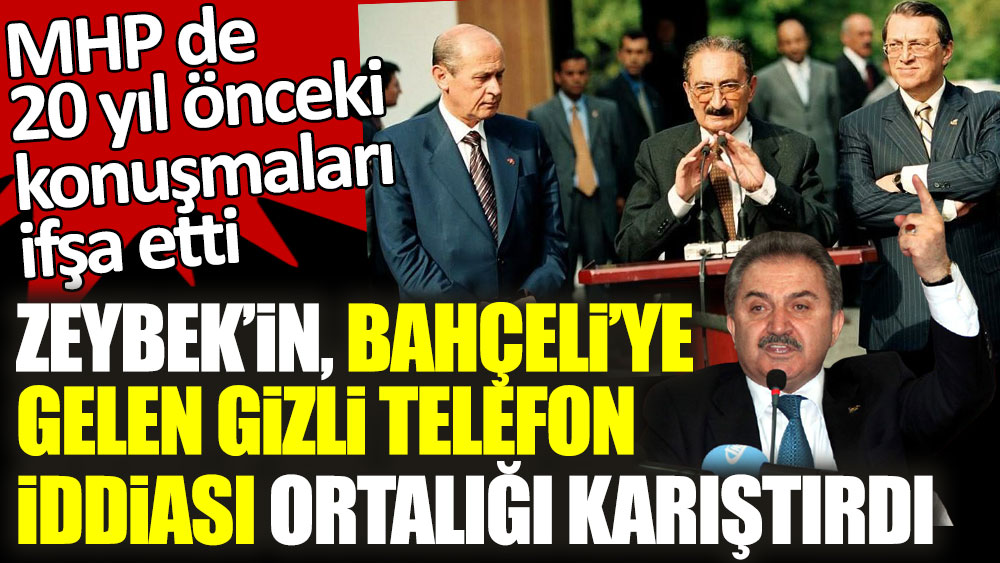 Namık Kemal Zeybek'in, Bahçeli'ye gelen gizli telefon iddiası ortalığı karıştırdı! MHP de 20 yıl önceki konuşmaları ifşa etti