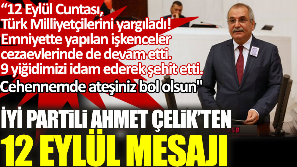 İYİ Partili Ahmet Çelik’ten 12 Eylül mesajı