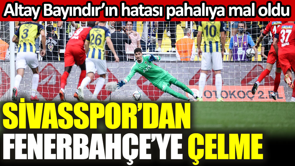 Sivasspor'dan Fenerbahçe'ye çelme