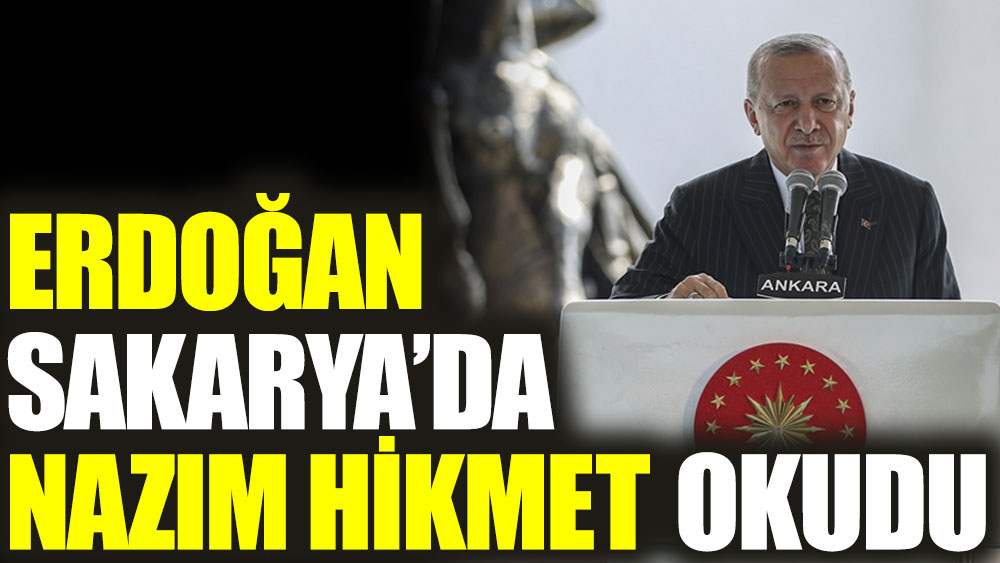 Erdoğan Sakarya'da Nazım Hikmet okudu