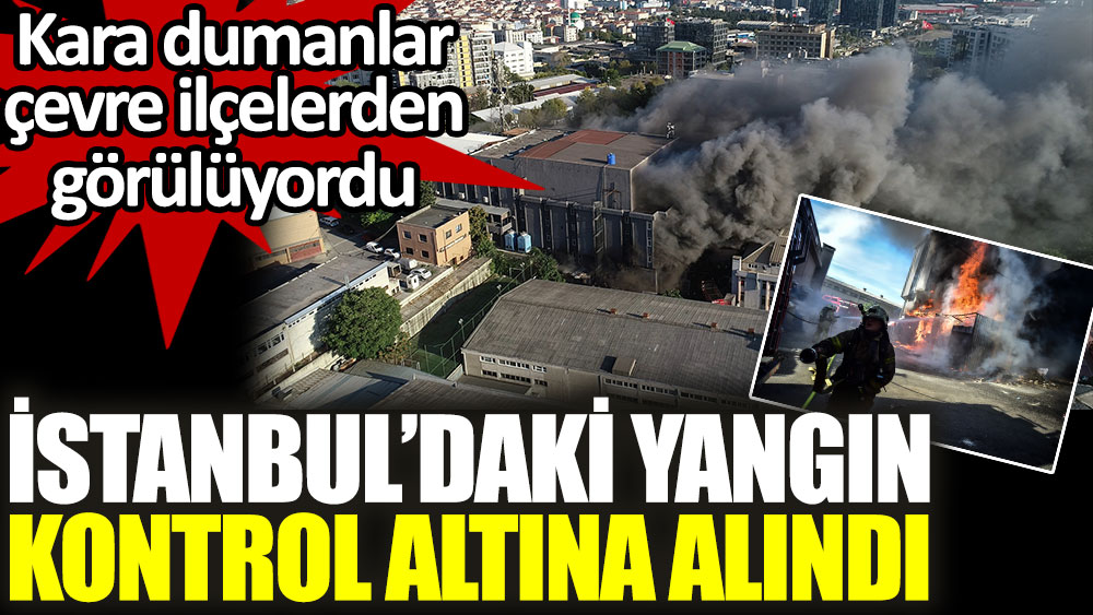 İstanbul'da bir fabrikada çıkan yangın kontrol altına alındı