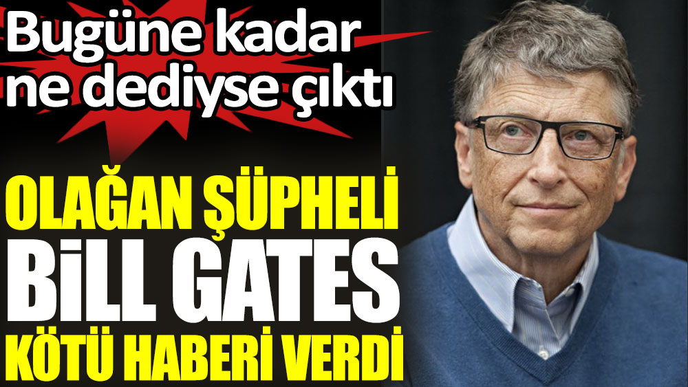 Olağan şüpheli Bill Gates kötü haberi verdi