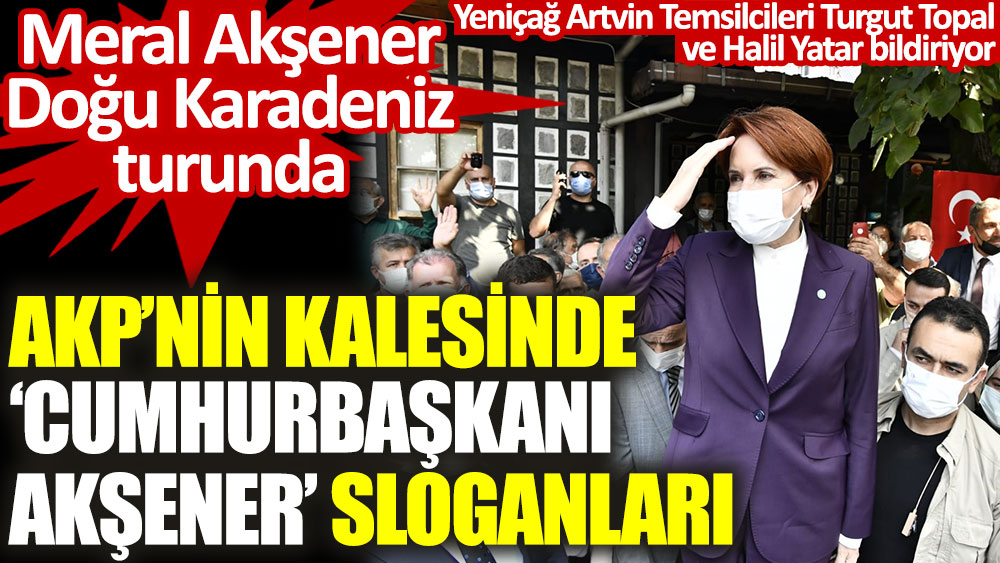 AKP'nin kalesinde 'Cumhurbaşkanı Akşener' sloganları
