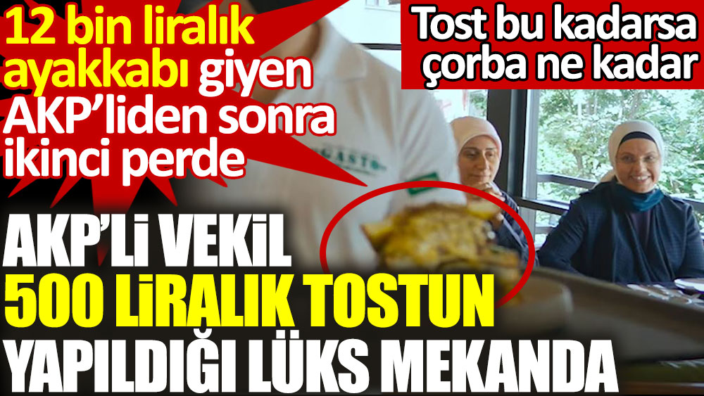 AKP'li vekil 500 liralık tostun yapıldığı mekandan çıktı