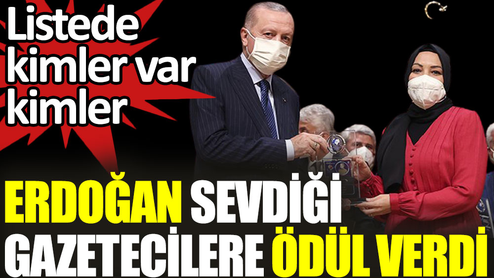 Erdoğan sevdiği gazetecilere ödül verdi