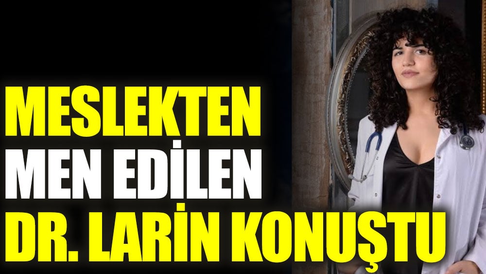 Memurluktan atılan Doktor Larin Kayataş konuştu