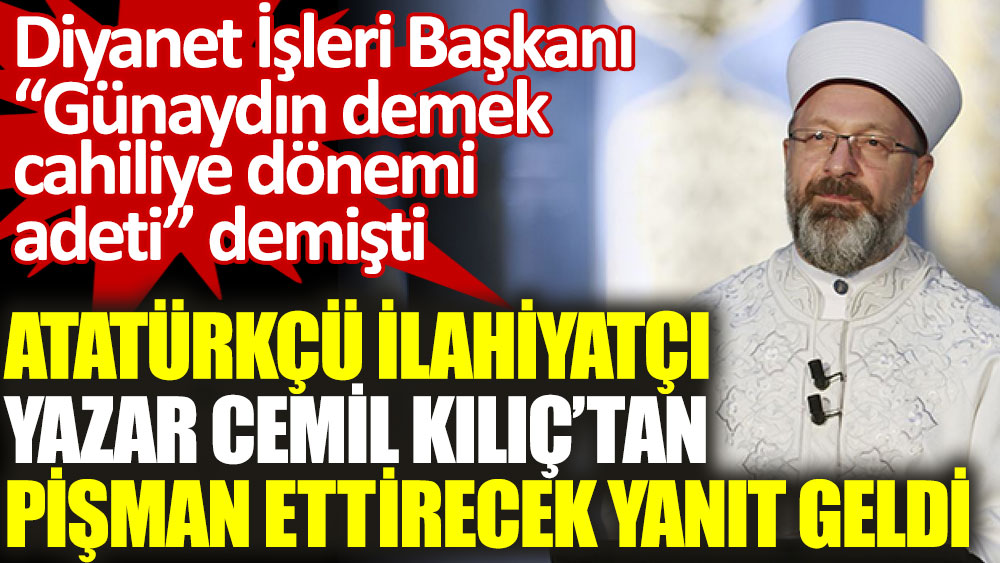 Atatürkçü ilahiyatçı Cemil Kılıç’tan Diyanet İşleri Başkanı'nı pişman ettirecek yanıt