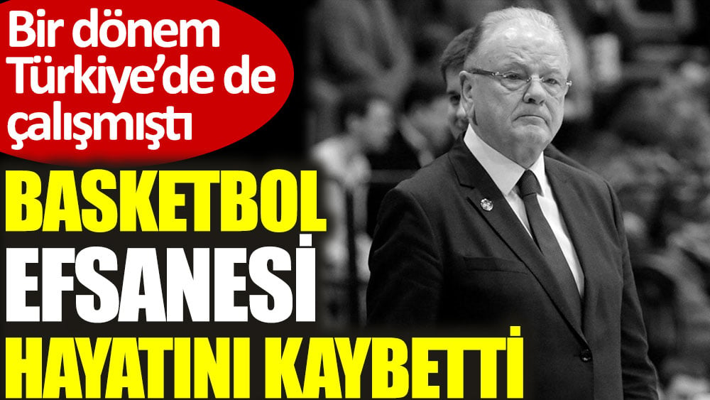 Sırp basketbol efsanesi hayatını kaybetti